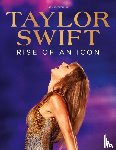 Future Publishing - Taylor Swift: Rise of an Icon