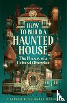 Baines, Caitlin Blackwell - How to Build a Haunted House