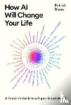Dixon, Patrick - How AI Will Change Your Life