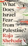 Shehadeh, Raja - What Does Israel Fear from Palestine?