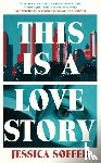 Soffer, Jessica - This Is a Love Story