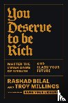 Bilal, Rashad, Millings, Troy - You Deserve To Be Rich: THE NEW YORK TIMES BESTSELLER