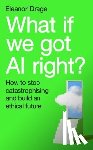 Drage, Eleanor - What If We Got AI Right?