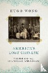 Wong, Hugo - America's Lost Chinese