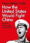 Gady, Franz-Stefan - How the United States Would Fight China