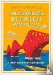 Francis, Gavin - The Bridge Between Worlds