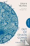 Thomas, Dylan - Out of Chaos Comes Bliss