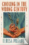 Praauer, Teresa - Cooking in the Wrong Century