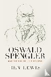 Lewis, Ben - Oswald Spengler and the Politics of Decline