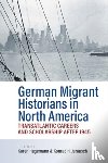  - German Migrant Historians in North America
