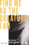Yoon, Emily Jungmin - Find Me As the Creature I Am