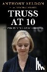 Seldon, Anthony - Truss at 10: 49 Days That Changed Britiain