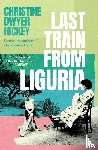 Hickey, Christine Dwyer - Last Train from Liguria