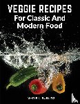 Marie I. Bublitz - Veggie Recipes For Classic And Modern Food