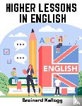 Brainerd Kellogg - Higher Lessons in English