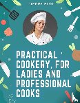 Pierre Blot - Practical Cookery, for Ladies and Professional Cooks