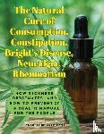 Charles Edward Page - The Natural Cure of Consumption, Constipation, Bright's Disease, Neuralgia, Rheumatism