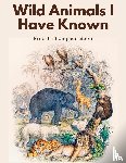 Ernest Thompson Seton - Wild Animals I Have Known