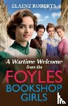 Roberts, Elaine - A Wartime Welcome from the Foyles Bookshop Girls