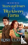 Clarke, Rosie - Tears and Fears on Blackberry Farm