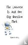 Sterling, Ryan - The Universe Is Just One Big Question Mark