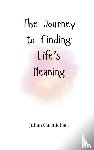 Carmichael, Julian - The Journey to Finding Life's Meaning