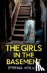 Holmes, Steena - The Girls In The Basement: A totally addictive psychological thriller full of shocking twists