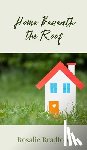 Bradford, Rosalie - Home Beneath the Roof