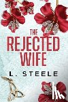 Steele, L. - The Rejected Wife: A Single Dad Nanny Billionaire Romance