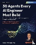 Ahmad, Imran - 30 Agents Every AI Engineer Must Build