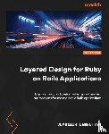 Dementyev, Vladimir - Layered Design for Ruby on Rails Applications - Second Edition