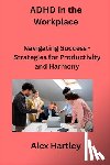 Hartley, Alex - ADHD in the Workplace