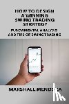 Mendoza, Marshall - HOW TO DESIGN A WINNING SWING TRADING STRATEGY