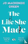 Green, Jo Mackenzie - The Life She Made