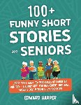 Harper, Edward - 100+ Funny Short Stories for Seniors