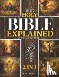 Gregory, Kevin J. - The Holy Bible Explained - Old & New Testament: A Life-Changing Journey With God Easily Understand God's Word, Apply His Eternal Truths Daily, And Tra