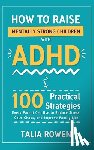 Rowen, Talia - How to Raise Mentally Strong Children With ADHD