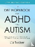 Tucker, Lia - The DBT Workbook for ADHD and Autism