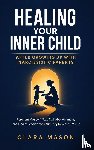 Mason, Clara - Healing Your Inner Child After Growing Up with Narcissistic Parents