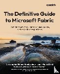 Maneu, Christopher, Beau, Emilie, Riehl, Jean-Pierre - The Definitive Guide to Microsoft Fabric
