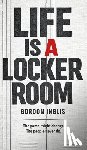 Inglis, Gordon - Life is a Locker Room