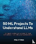 Cohen, Mike X - 50 ML Projects To Understand LLMs