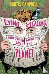 Campbell, Curtis - Lying, Stealing, and Other Ways to Save the Planet