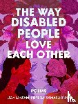 Piepzna-Samarasinha, Leah Lakshmi - The Way Disabled People Love Each Other