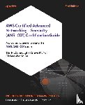 McConnaughy, Tim, Mcnutt, Steve, Miles, Christopher - AWS Certified Advanced Networking - Specialty (ANS-C01) Certification Guide