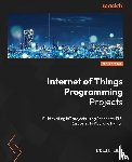 Dow, Colin - Internet of Things Programming Projects - Second Edition