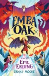 Moore, Jenny - Emba Oak and the Epic Ending