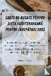 Valentin Diaconu - CARTE DE BUCATE PENTRU DIETA MEDITERANEAN¿ PENTRU ÎNCEP¿TORI 2023