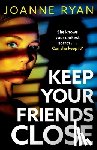 Ryan, Joanne - Keep Your Friends Close