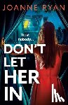 Ryan, Joanne - Don't Let Her In